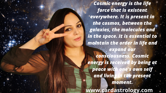 Cosmic energy is the life force that is existent everywhere.