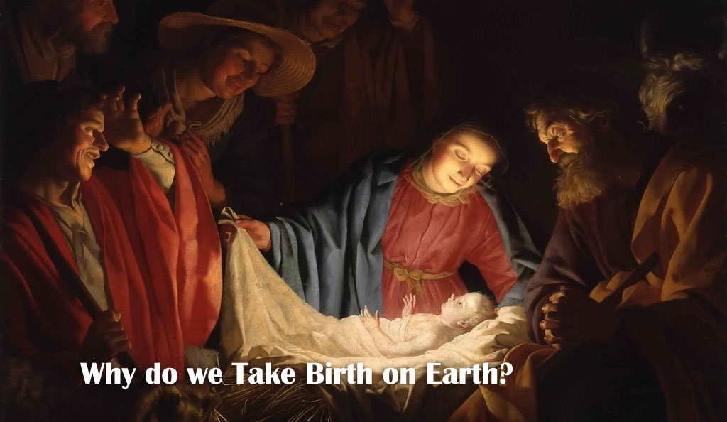 Why do we take birth on earth?